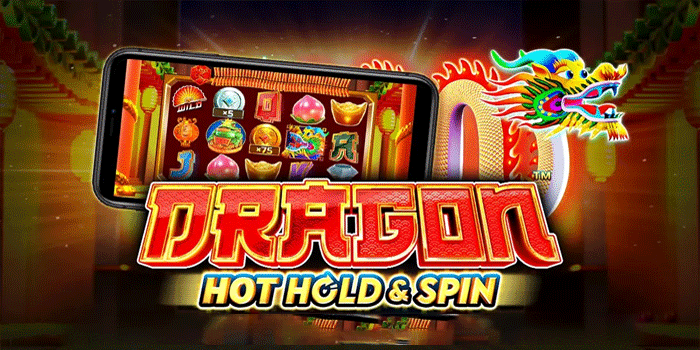 Review Slot Dragon Hot Hold & Spin – Sensasi Naga dengan Bonus Mengguncang